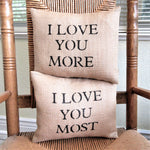 I Love You More, I Love You Most Burlap Pillow or set.