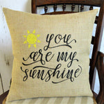 You are my sunshine Burlap Pillow