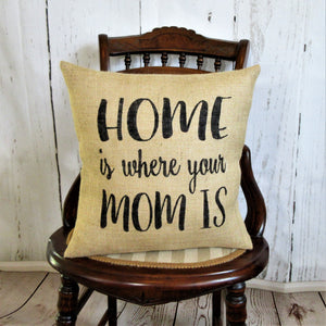 Home is where your Mom is Burlap Pillow