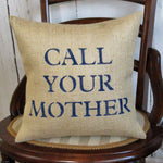 Call Your Mother Burlap Pillow