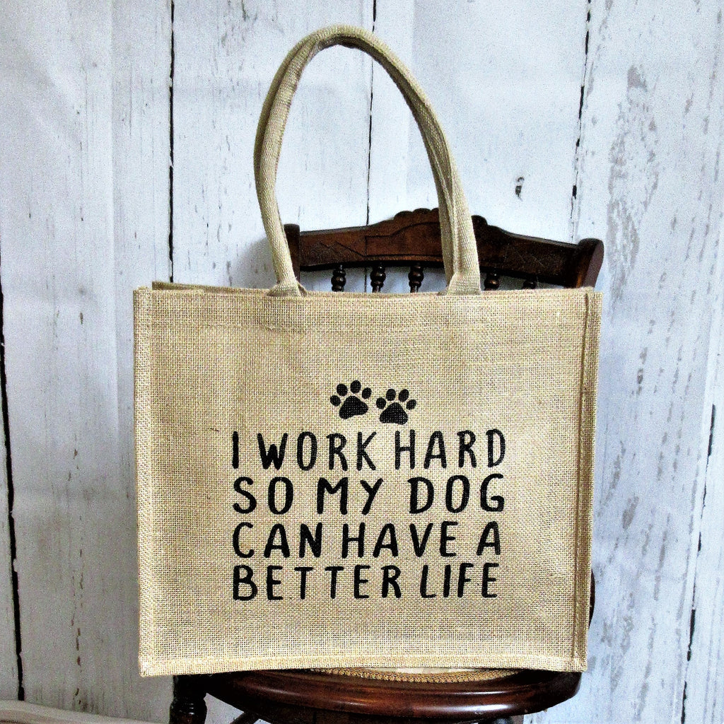 I Work Hard so My Dog Can Have a Better Life Burlap Tote Bag