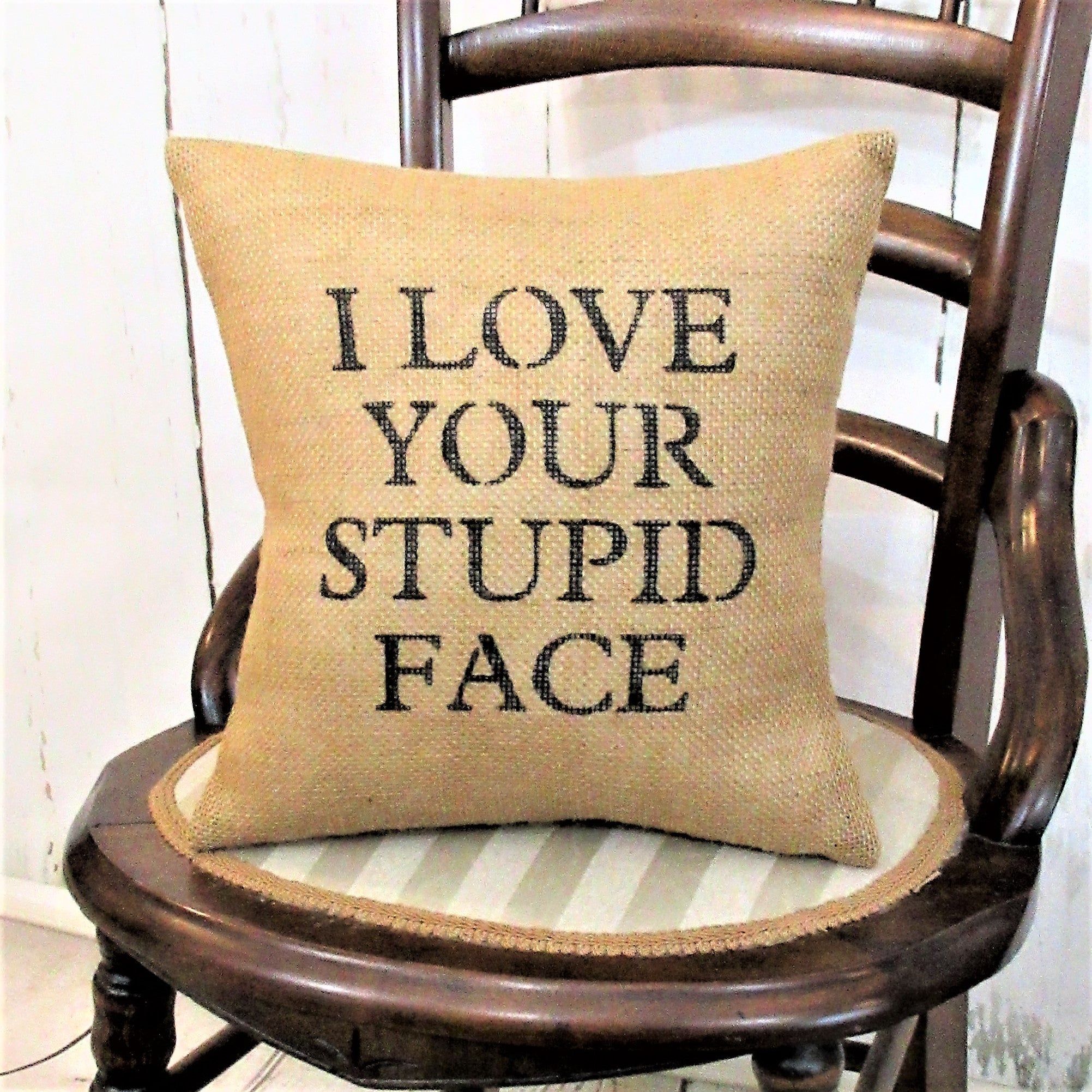 I Love Your Stupid Face Burlap Pillow