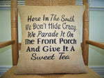 Here in the South We Don't Hide Crazy Burlap Pillow