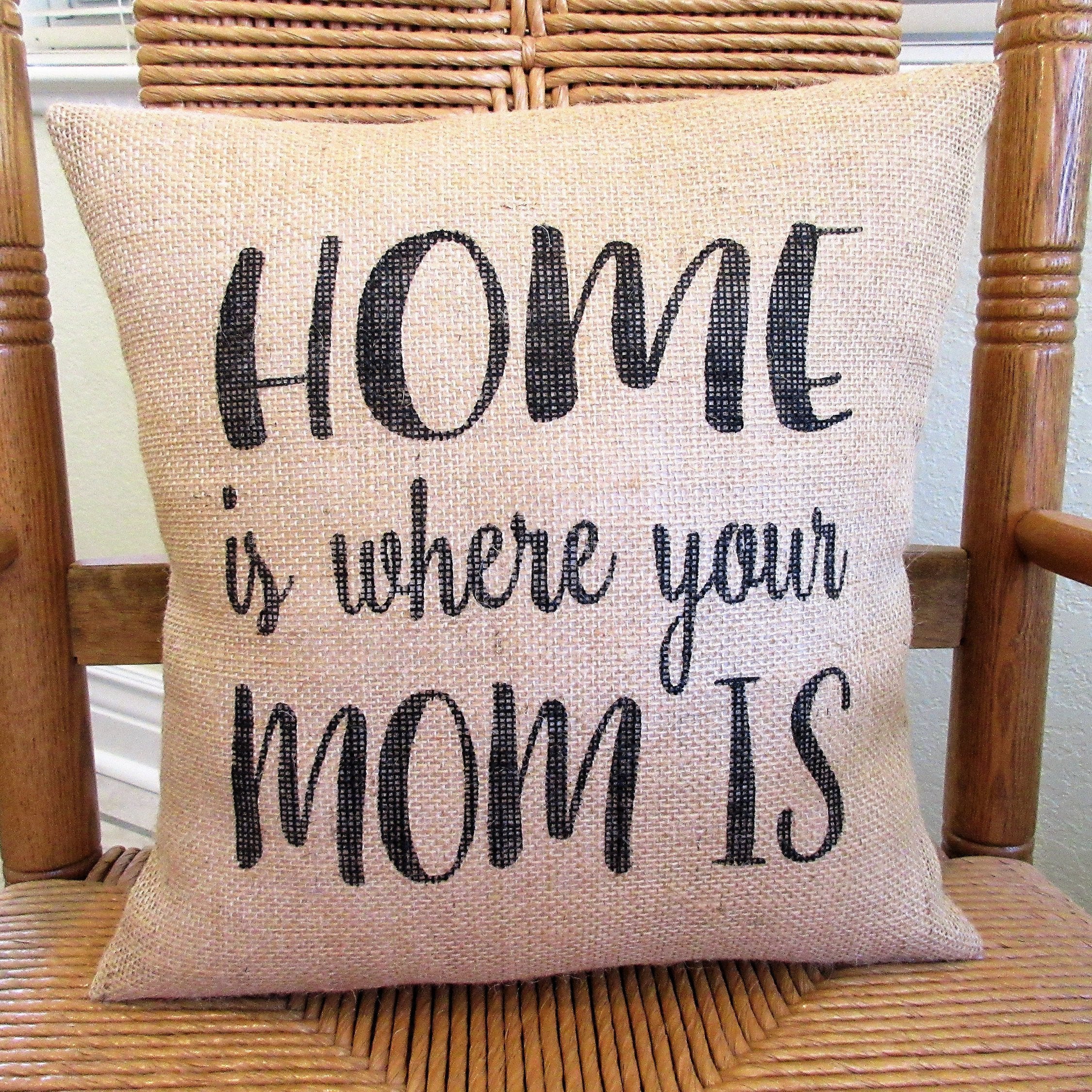 Home is where your Mom is Burlap Pillow