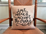 Just Relax and Accept the Crazy Burlap pillow