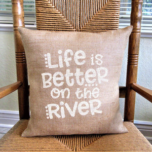 Life is Better on the River Burlap Pillow