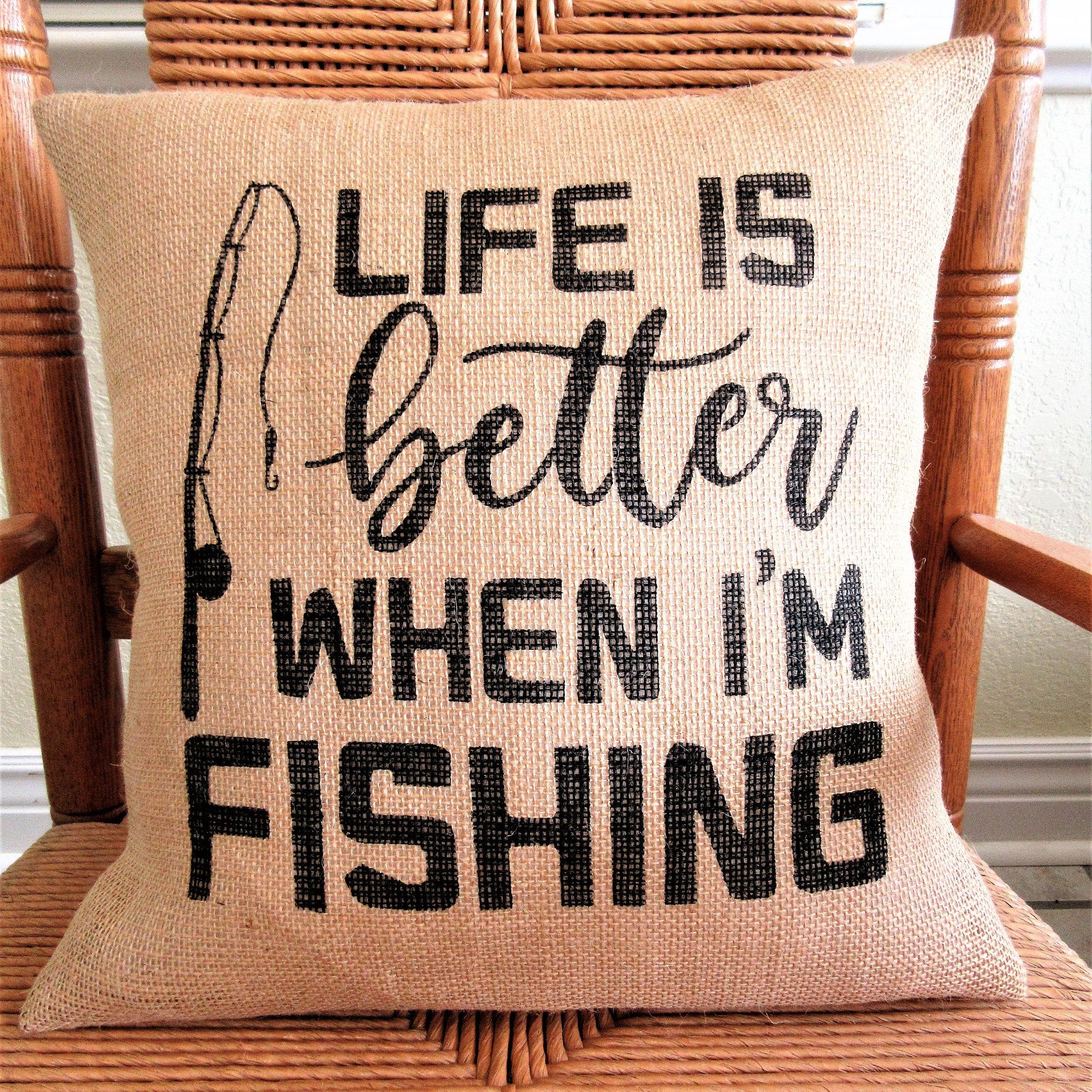 Life is better when I'm fishing Burlap pillow