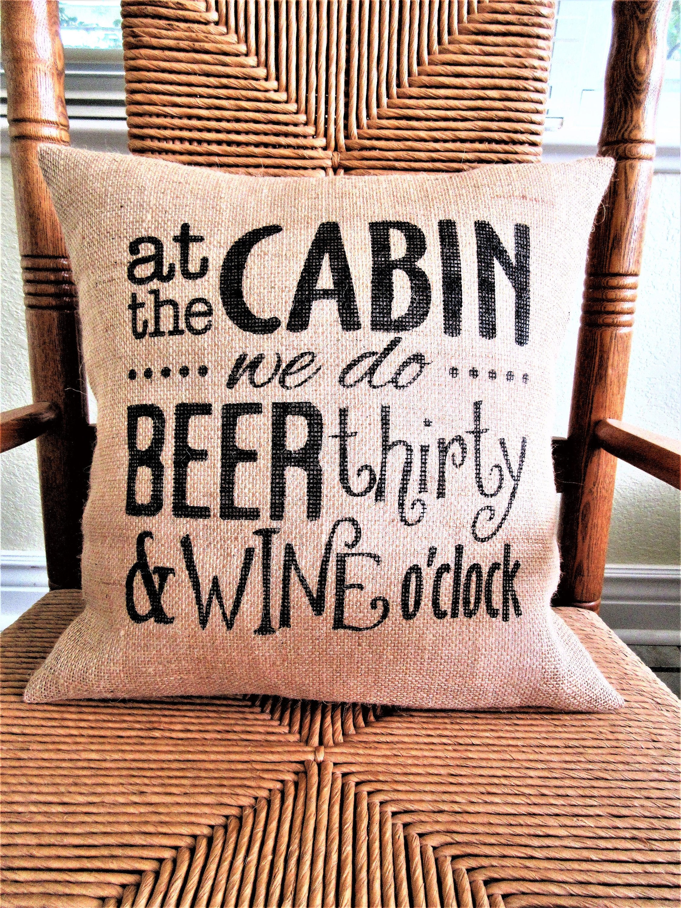At the Cabin we do Beer Thirty and Wine O'clock Burlap Pillow