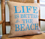 Life is better at the beach Burlap Pillow