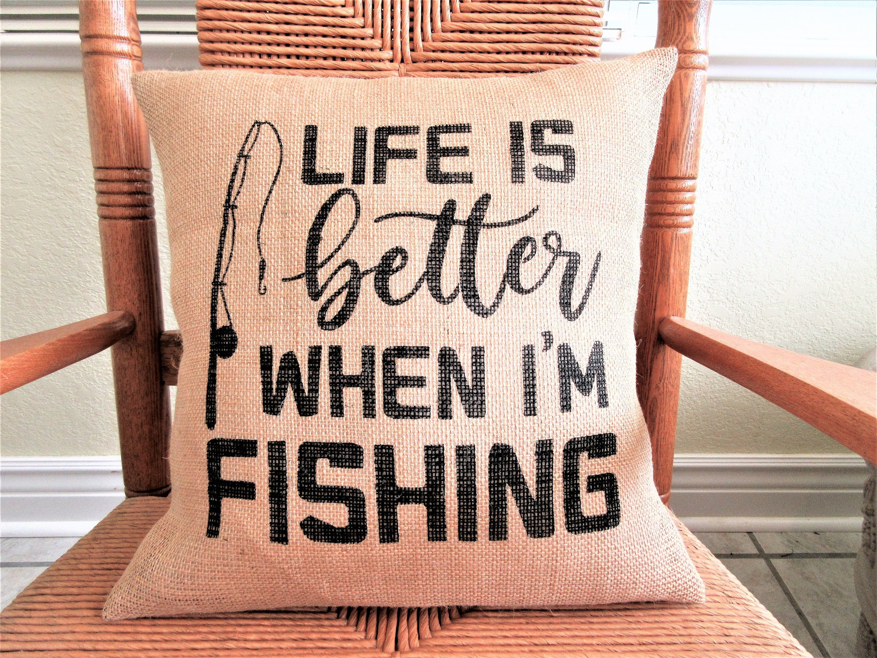 Life is better when I'm fishing Burlap pillow