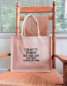 I Meant to Behave Burlap Tote Bag