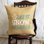 let it snow somewhere else pillow cover