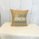 Let it snow somewhere else 14x14 pillow