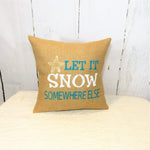 Let it snow somewhere else 14x14 pillow
